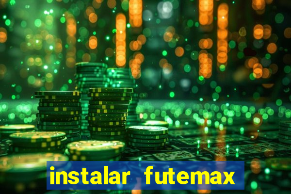 instalar futemax futebol ao vivo